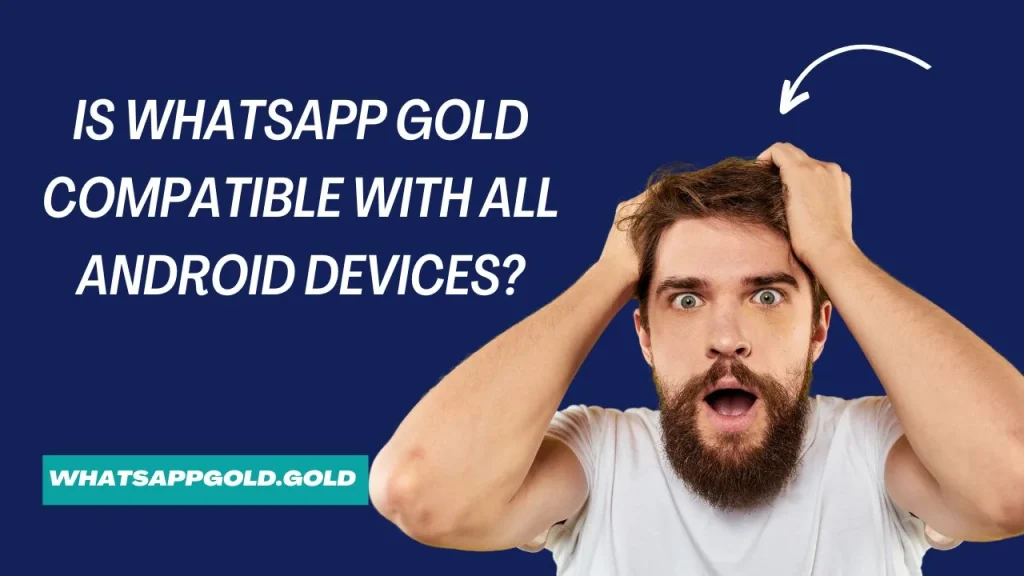 Is WhatsApp Gold compatible with all Android devices?