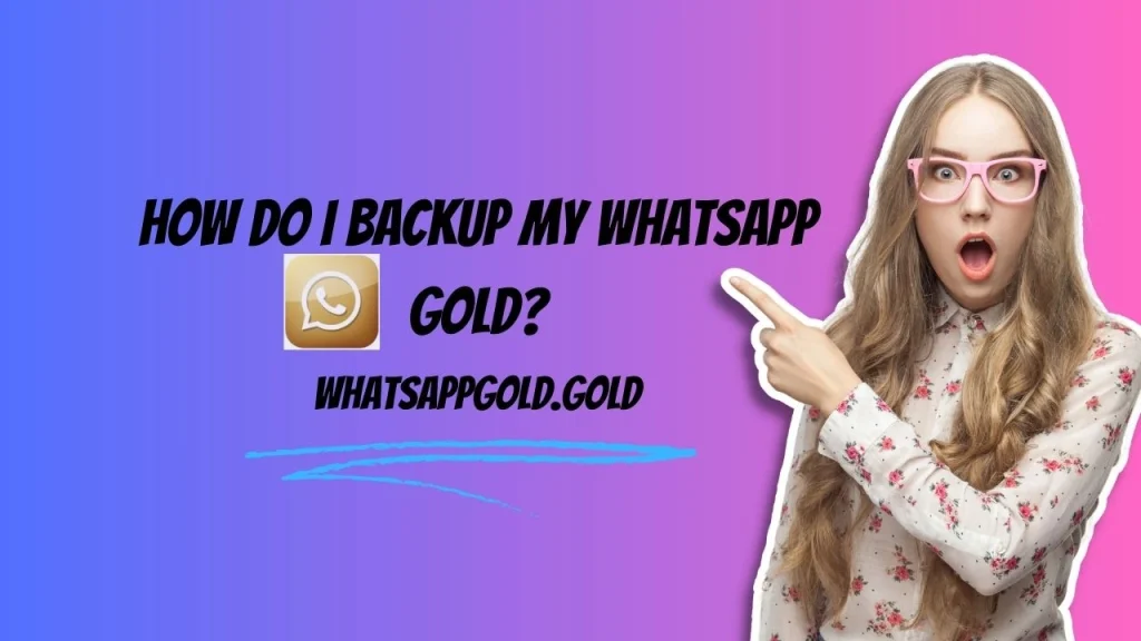 How do I backup my WhatsApp gold?