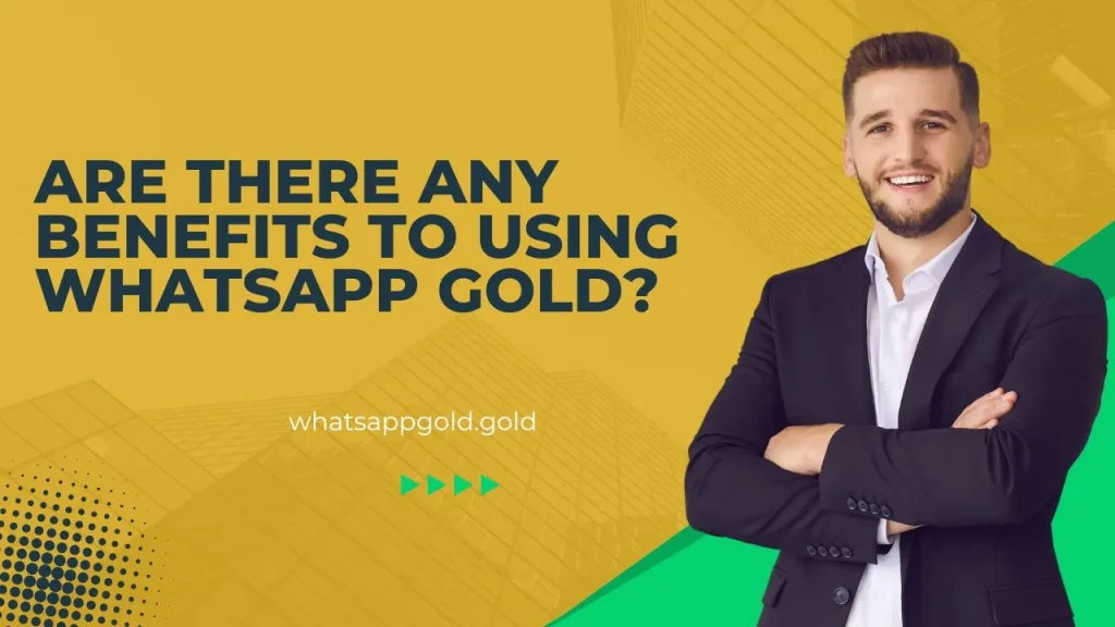 Are there any benefits to using WhatsApp Gold?