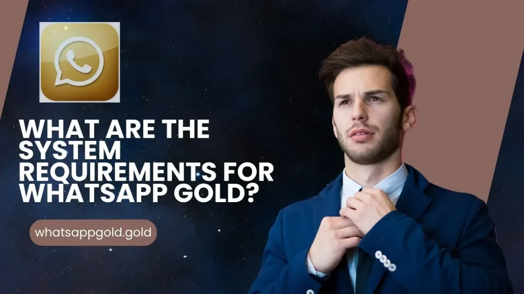 What are the system requirements for Whatsapp gold?